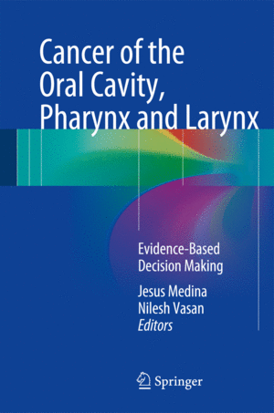 CANCER OF THE ORAL CAVITY, PHARYNX AND LARYNX. EVIDENCE-BASED DECISION MAKING