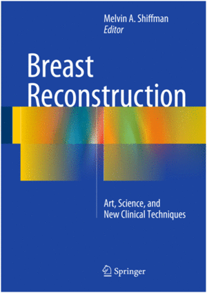 BREAST RECONSTRUCTION. ART, SCIENCE, AND NEW CLINICAL TECHNIQUES