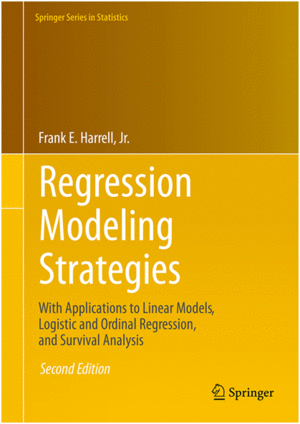 REGRESSION MODELING STRATEGIES. WITH APPLICATIONS TO LINEAR MODELS, LOGISTIC AND ORDINAL REGRESSION, AND SURVIVAL ANALYSIS. 2ND EDITION