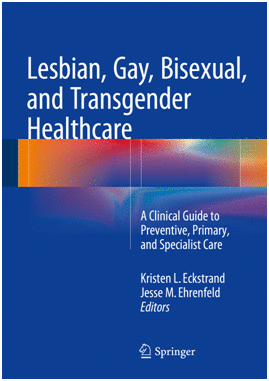 LESBIAN, GAY, BISEXUAL, AND TRANSGENDER HEALTHCARE. A CLINICAL GUIDE TO PREVENTIVE, PRIMARY, AND SPE