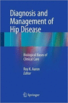 DIAGNOSIS AND MANAGEMENT OF HIP DISEASE. BIOLOGICAL BASES OF CLINICAL CARE