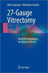 27-GAUGE VITRECTOMY. MINIMAL SCLEROTOMIES FOR MAXIMAL RESULTS
