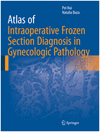 ATLAS OF INTRAOPERATIVE FROZEN SECTION DIAGNOSIS IN GYNECOLOGIC PATHOLOGY
