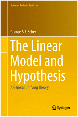 THE LINEAR MODEL AND HYPOTHESIS. A GENERAL UNIFYING THEORY