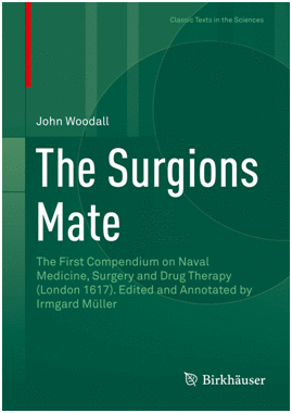 THE SURGIONS MATE. THE FIRST COMPENDIUM ON NAVAL MEDICINE, SURGERY AND DRUG THERAPY (LONDON 1617).