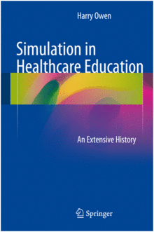 SIMULATION IN HEALTHCARE EDUCATION. AN EXTENSIVE HISTORY