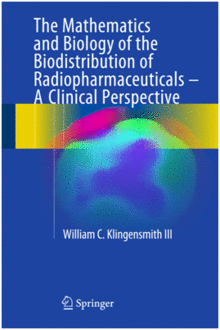 THE MATHEMATICS AND BIOLOGY OF THE BIODISTRIBUTION OF RADIOPHARMACEUTICALS - A CLINICAL PERSPECTIVE