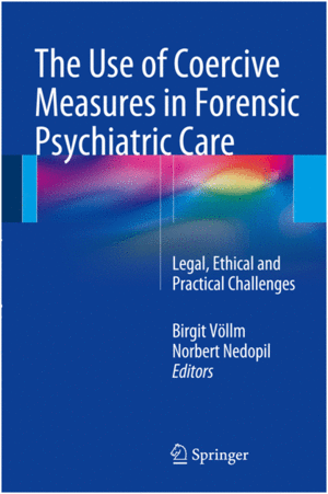 COERCIVE MEASURES IN FORENSIC PSYCHIATRIC CARE. LEGAL, ETHICAL AND PRACTICAL CHALLENGES