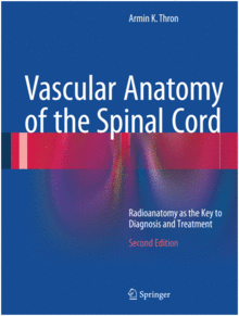 VASCULAR ANATOMY OF THE SPINAL CORD. RADIOANATOMY AS THE KEY TO DIAGNOSIS AND TREATMENT. 2ND EDITION