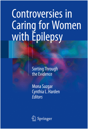 CONTROVERSIES IN CARING FOR WOMEN WITH EPILEPSY. SORTING THROUGH THE EVIDENCE