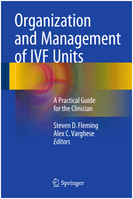 ORGANIZATION AND MANAGEMENT OF IVF UNITS. A PRACTICAL GUIDE FOR THE CLINICIAN