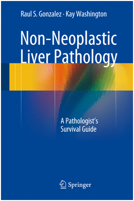 NON-NEOPLASTIC LIVER PATHOLOGY. A PATHOLOGIST'S SURVIVAL GUIDE