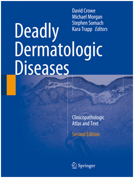 DEADLY DERMATOLOGIC DISEASES. CLINICOPATHOLOGIC ATLAS AND TEXT. 2ND EDITION