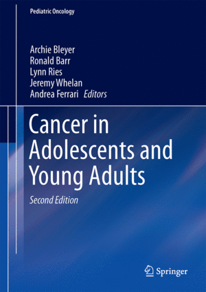 CANCER IN ADOLESCENTS AND YOUNG ADULTS. SERIES: PEDIATRIC ONCOLOGY. 2ND EDITION