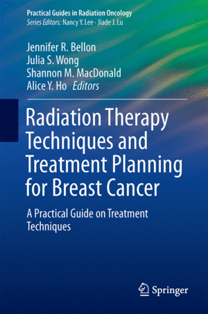 RADIATION THERAPY TECHNIQUES AND TREATMENT PLANNING FOR BREAST CANCER. SERIES: PRACTICAL GUIDES IN RADIATION ONCOLOGY