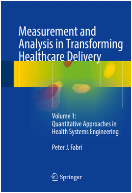 MEASUREMENT AND ANALYSIS IN TRANSFORMING HEALTHCARE DELIVERY. VOLUME 1: QUANTITATIVE APPROACHES IN HEALTH SYSTEMS ENGINEERING
