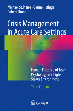 CRISIS MANAGEMENT IN ACUTE CARE SETTINGS. HUMAN FACTORS AND TEAM PSYCHOLOGY IN A HIGH-STAKES ENVIRONMENT