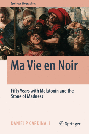 MA VIE EN NOIR. FIFTY YEARS WITH MELATONIN AND THE STONE OF MADNESS. SERIES: SPRINGER BIOGRAPHIES