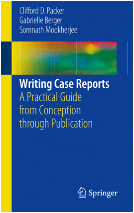 WRITING CASE REPORTS. A PRACTICAL GUIDE FROM CONCEPTION THROUGH PUBLICATION