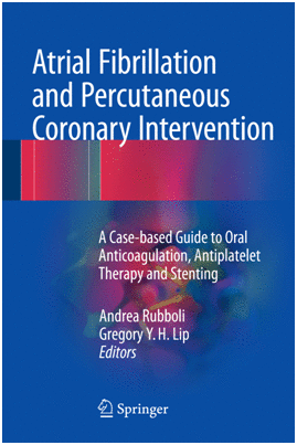 ATRIAL FIBRILLATION AND PERCUTANEOUS CORONARY INTERVENTION. A CASE-BASED GUIDE TO ORAL ANTICOAGULATION, ANTIPLATELET THERAPY AND STENTING