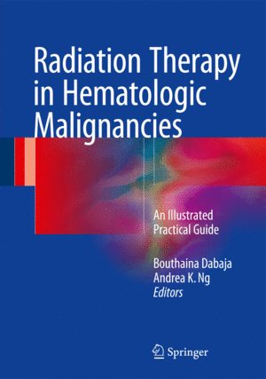 RADIATION THERAPY IN HEMATOLOGIC MALIGNANCIES. AN ILLUSTRATED PRACTICAL GUIDE