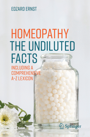 HOMEOPATHY - THE UNDILUTED FACTS. INCLUDING A COMPREHENSIVE A-Z LEXICON