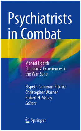 PSYCHIATRISTS IN COMBAT. MENTAL HEALTH CLINICIANS EXPERIENCES IN THE WAR ZONE.