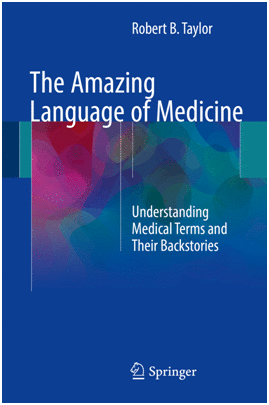 THE AMAZING LANGUAGE OF MEDICINE. UNDERSTANDING MEDICAL TERMS AND THEIR BACKSTORIES