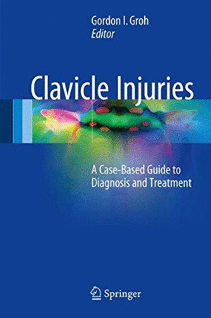 CLAVICLE INJURIES. A CASE-BASED GUIDE TO DIAGNOSIS AND TREATMENT