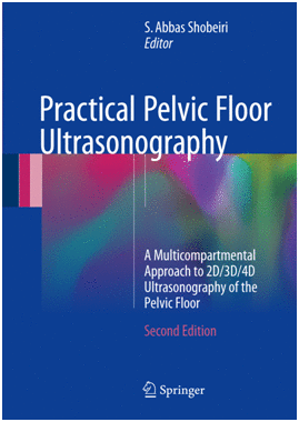 PRACTICAL PELVIC FLOOR ULTRASONOGRAPHY. A MULTICOMPARTMENTAL APPROACH TO 2D/3D/4D ULTRASONOGRAPHY OF THE PELVIC FLOOR. 2ND EDITION