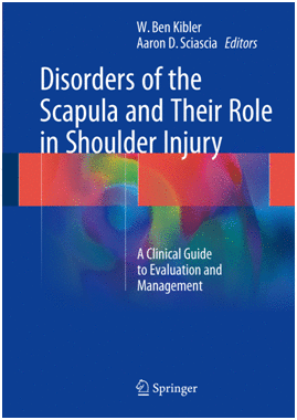 DISORDERS OF THE SCAPULA AND THEIR ROLE IN SHOULDER INJURY. A CLINICAL GUIDE TO EVALUATION AND MANAGEMENT