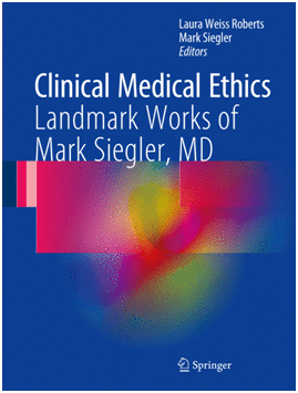 CLINICAL MEDICAL ETHICS. LANDMARK WORKS AND THE LEGACY OF MARK SIEGLER, MD.