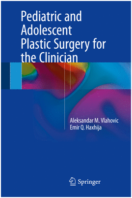 PEDIATRIC AND ADOLESCENT PLASTIC SURGERY FOR THE CLINICIAN