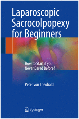 LAPAROSCOPIC SACROCOLPOPEXY FOR BEGINNERS. HOW TO START IF YOU NEVER DARED BEFORE?