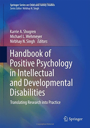 HANDBOOK OF POSITIVE PSYCHOLOGY IN INTELLECTUAL AND DEVELOPMENTAL DISABILITIES. TRANSLATING RESEARCH