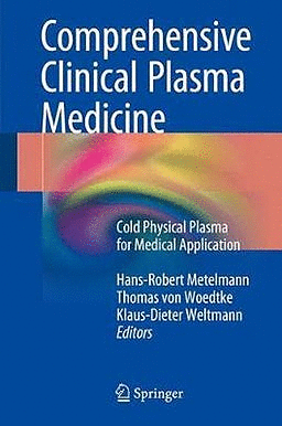 COMPREHENSIVE CLINICAL PLASMA MEDICINE. COLD PHYSICAL PLASMA FOR MEDICAL APPLICATION