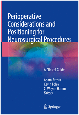 PERIOPERATIVE CONSIDERATIONS AND POSITIONING FOR NEUROSURGICAL PROCEDURES : A CLINICAL GUIDE