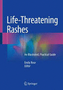 LIFE-THREATENING RASHES. AN ILLUSTRATED, PRACTICAL GUIDE