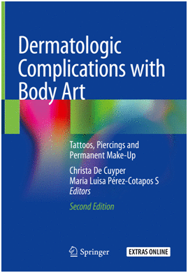 DERMATOLOGIC COMPLICATIONS WITH BODY ART. TATTOOS, PIERCINGS AND PERMANENT MAKE-UP. 2ND EDITION