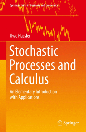 STOCHASTIC PROCESSES AND CALCULUS. AN ELEMENTARY INTRODUCTION WITH APPLICATIONS