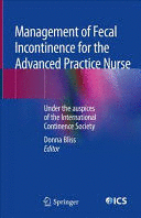 MANAGEMENT OF FECAL INCONTINENCE FOR THE ADVANCED PRACTICE NURSE. UNDER THE AUSPICES OF THE INTERNATIONAL CONTINENCE SOCIETY