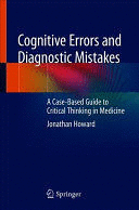 COGNITIVE ERRORS AND DIAGNOSTIC MISTAKES. A CASE-BASED GUIDE TO CRITICAL THINKING IN MEDICINE