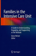 FAMILIES IN THE INTENSIVE CARE UNIT. A GUIDE TO UNDERSTANDING, ENGAGING, AND SUPPORTING AT THE BEDSIDE