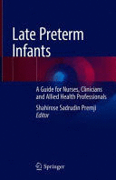 LATE PRETERM INFANTS. A GUIDE FOR NURSES, CLINICIANS AND ALLIED HEALTH PROFESSIONALS