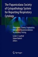 THE PAPANICOLAOU SOCIETY OF CYTOPATHOLOGY SYSTEM FOR REPORTING RESPIRATORY CYTOLOGY