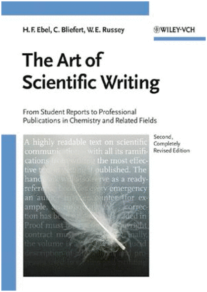 THE ART OF SCIENTIFIC WRITING: FROM STUDENT REPORTS TO PROFESSIONAL PUBLICATIONS IN CHEMISTRY AND RELATED FIELDS, 2ND, COMPLETELY REVISED EDITION