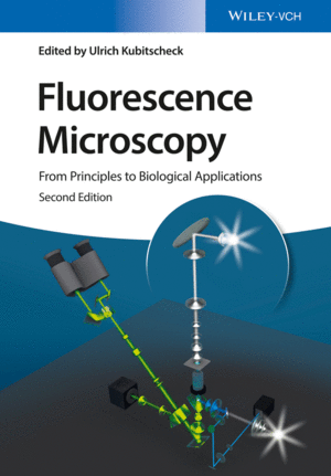 FLUORESCENCE MICROSCOPY: FROM PRINCIPLES TO BIOLOGICAL APPLICATIONS, 2ND EDITION