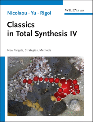CLASSICS IN TOTAL SYNTHESIS IV: NEW TARGETS, STRATEGIES, METHODS