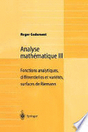 ANALYSE MATH�MATIQUE III. FONCTIONS ANALYTIQUES, DIFF�RENTIELLES ET VARI�T�S, SURFACES DE RIEMANN