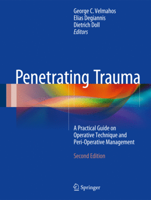 PENETRATING TRAUMA. A PRACTICAL GUIDE ON OPERATIVE TECHNIQUE AND PERI-OPERATIVE MANAGEMENT. 2ND EDITION